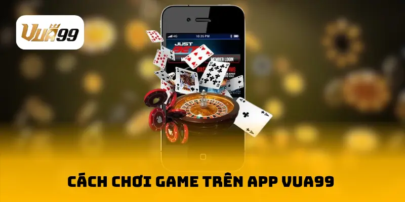 Cách chơi game trên app VUA99 