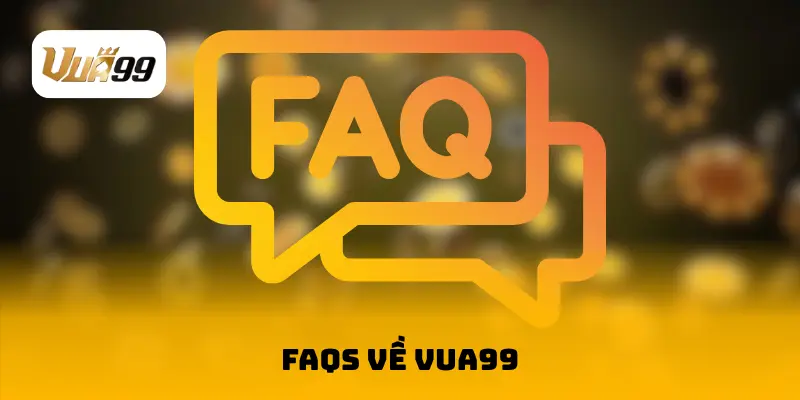 FAQs về VUA99 