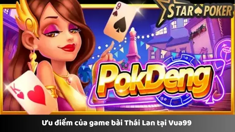 Ưu điểm của game bài Thái Lan tại Vua99 